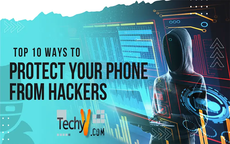Top 10 Ways To Protect Your Phone From Hackers