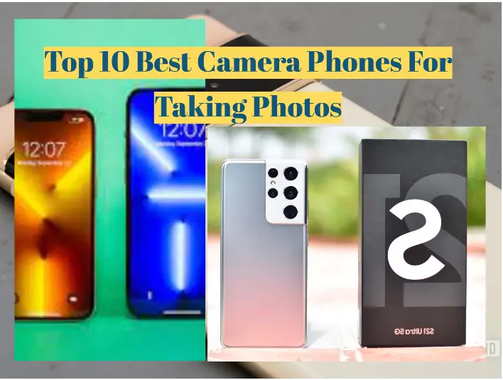 Top 10 Best Camera Phones For Taking Photos