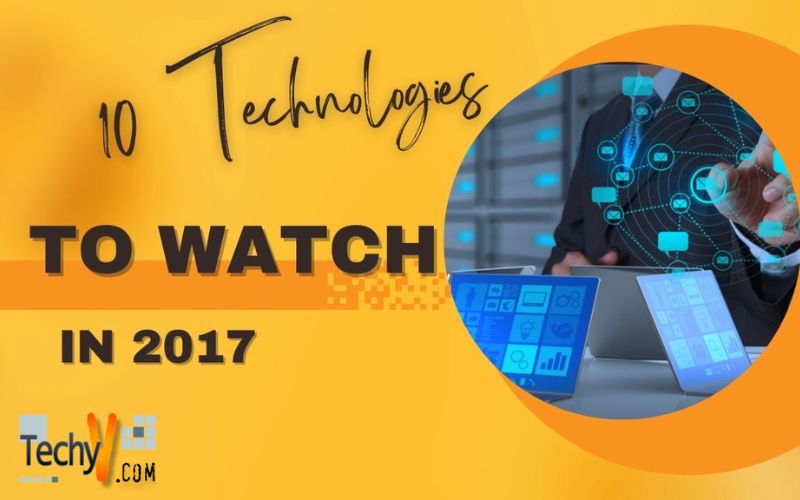 10 Technologies To Watch In 2017