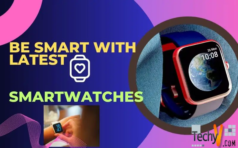 Be smart with latest Smartwatches