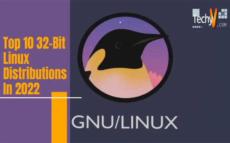 Top 10 32-Bit Linux Distributions In 2022