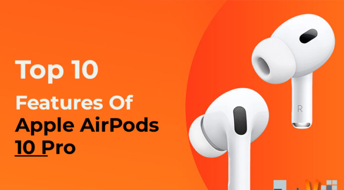 Top 10 Features Of Apple AirPods 10 Pro