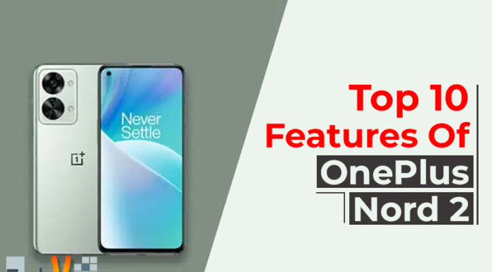 Top 10 Features Of OnePlus Nord 2