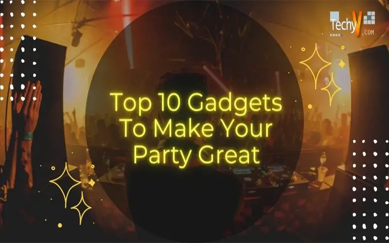Top 10 Gadgets To Make Your Party Great 