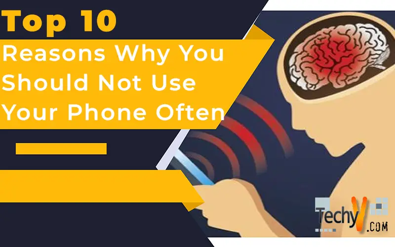 Top 10 Reasons Why You Should Not Use Your Phone Often