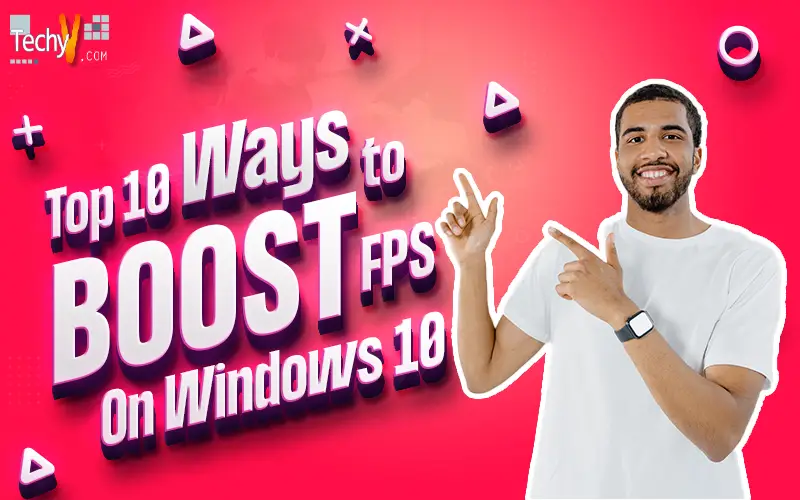 Top 10 Ways To Boost FPS On Windows 10
