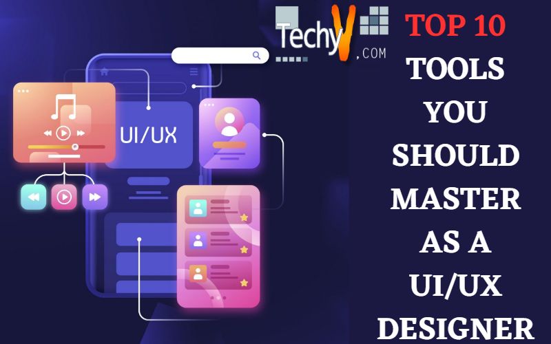 Top 10 Tools You Should Master As A UI/UX Designer