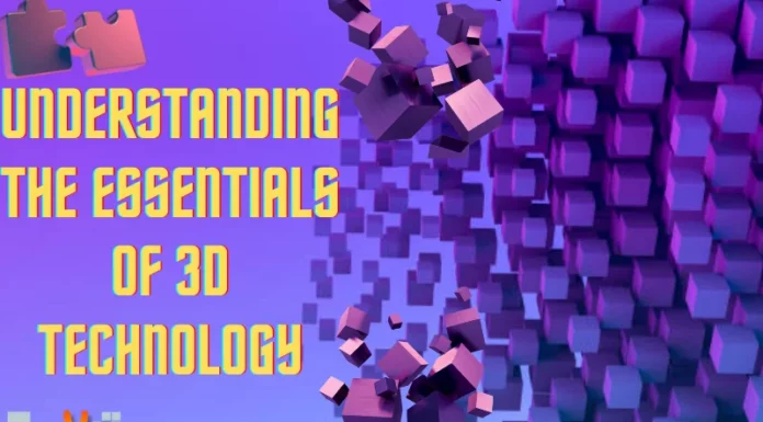 Understanding the Essentials of 3D Technology