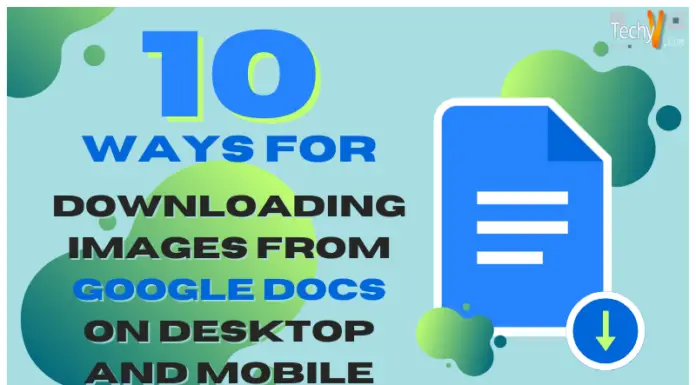 10 Ways For Downloading Images From Google Docs On Desktop And Mobile
