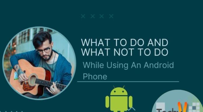 What To Do And What Not To Do While Using An Android Phone