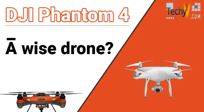 DJI Phantom 4 – A wise drone?