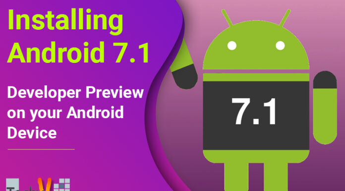 Installing Android 7.1 Developer Preview on your Android Device