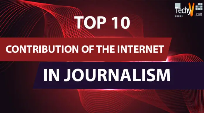 Top 10 Contribution Of The Internet In Journalism 