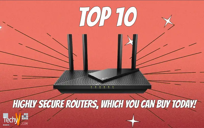 Top 10 Highly Secure Routers, Which You Can Buy Today!
