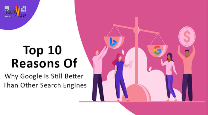Top 10 Reasons Of Why Google Is Still Better Than Other Search Engines