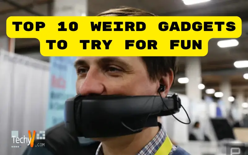 Top 10 Weird Gadgets To Try For Fun