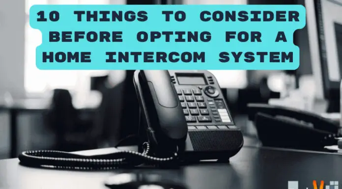 10 Things To Consider Before Opting For A Home Intercom System