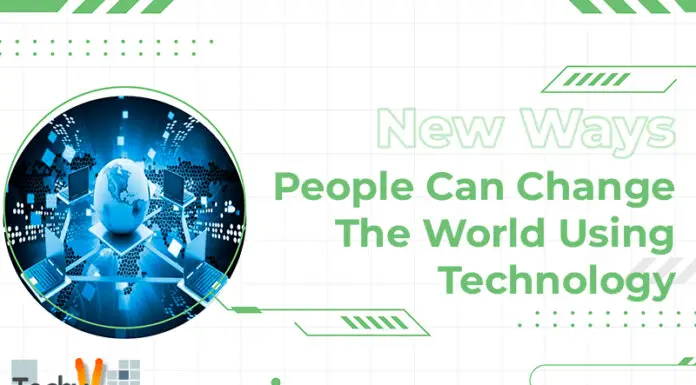 New Ways People Can Change The World Using Technology