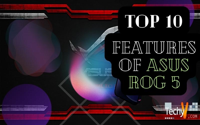 Top 10 Features Of Asus Rog 5
