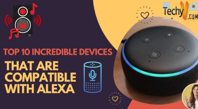 Top 10 Incredible Devices That Are Compatible With Alexa