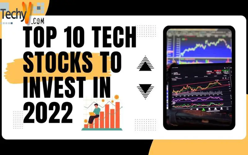 Top 10 Tech Stocks To Invest In 2022