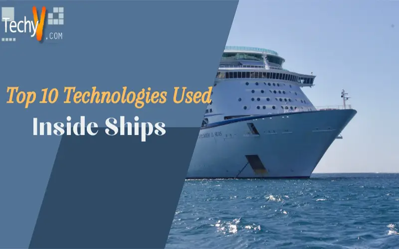 Top 10 Technologies Used Inside Ships