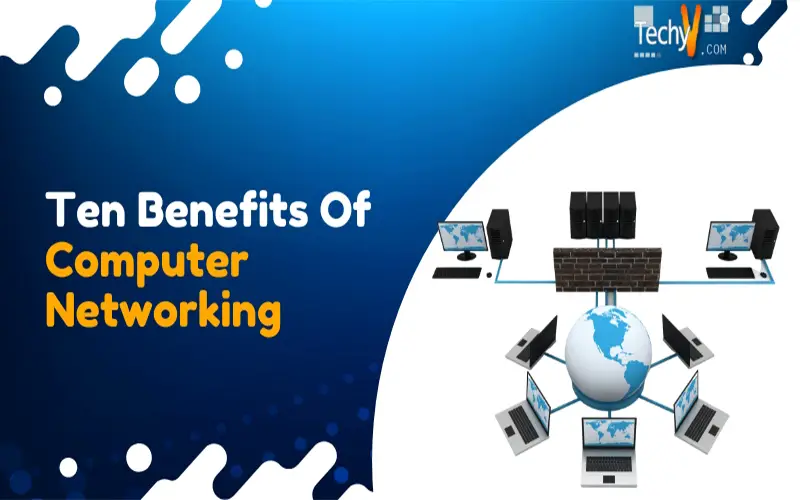 Ten Benefits Of Computer Networking Techyv