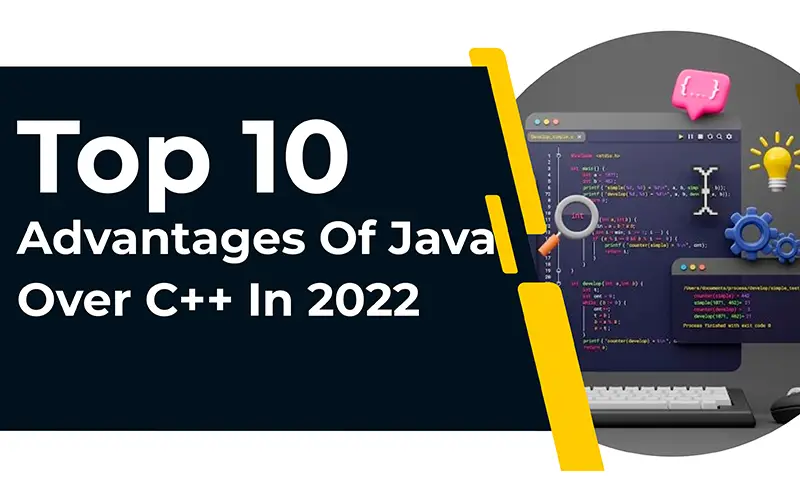 Top 10 Advantages Of Java Over C++ In 2022 - Techyv.com