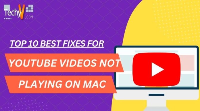 Top 10 Best Fixes For Youtube Videos Not Playing On Mac