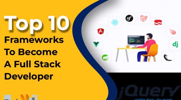 Top 10 Frameworks To Become A Full Stack Developer