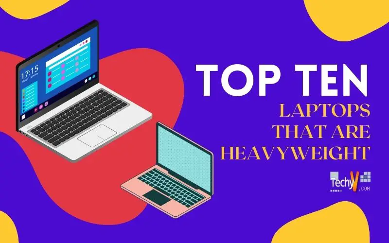 Top 10 Laptops That Are Heavyweight