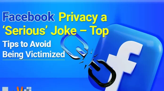 Facebook Privacy a ‘Serious’ Joke – Top Tips to Avoid Being Victimized