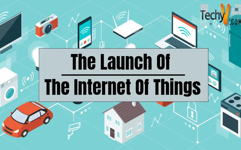 The Launch of The Internet of Things