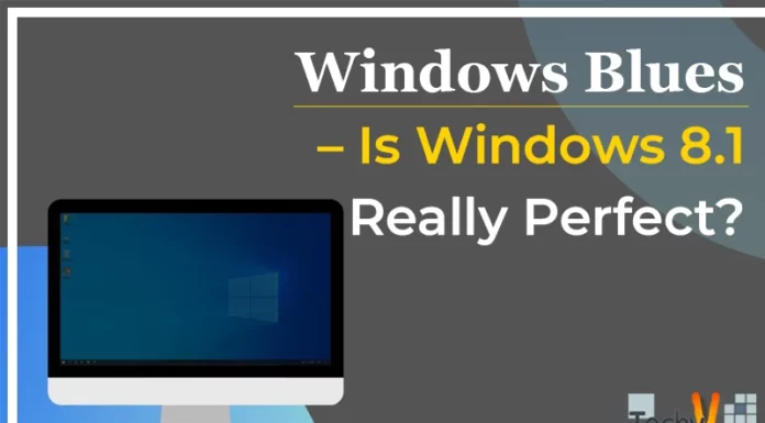 Windows Blues – Is Windows 8.1 Really Perfect?