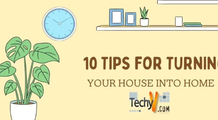 10 Tips For Turning Your House Into Home