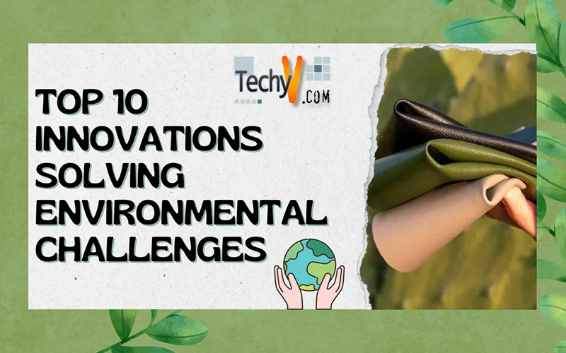 Top 10 Innovations Solving Environmental Challenges