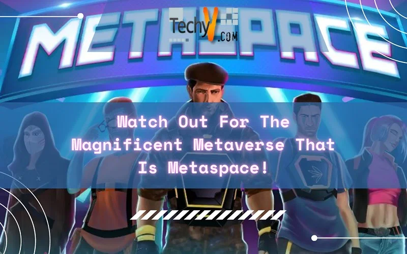 Watch Out For The Magnificent Metaverse That Is Metaspace!