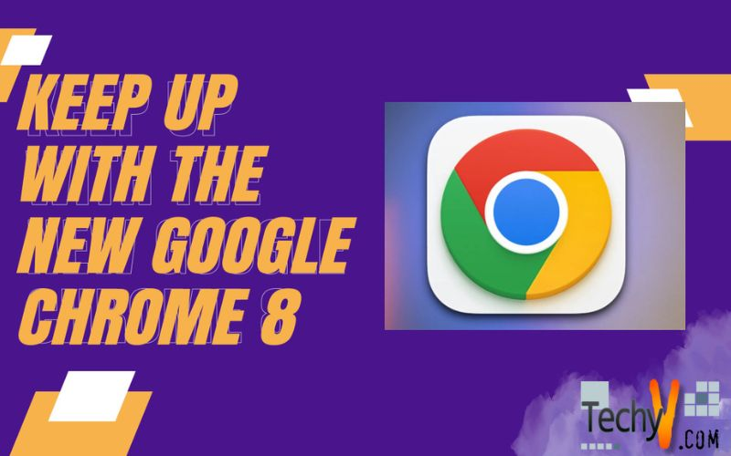 Keep Up With the New Google Chrome 8