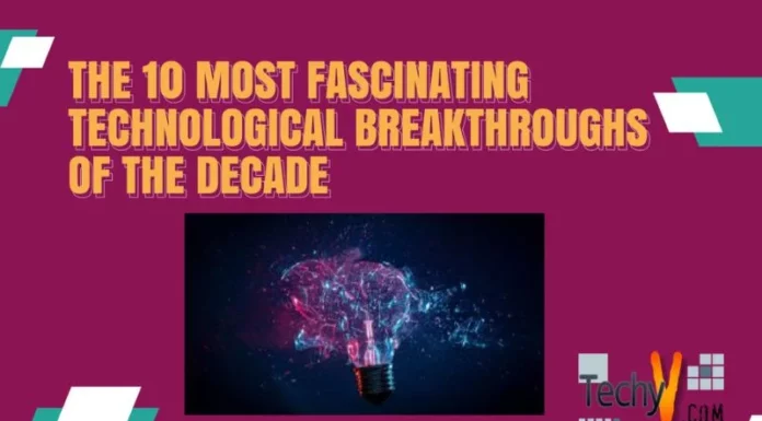 The 10 Most Fascinating Technological Breakthroughs Of The Decade