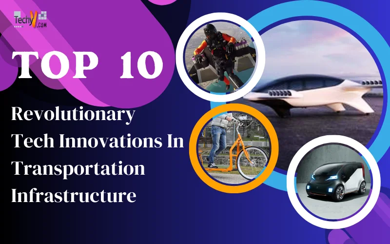 Top 10 Revolutionary Tech Innovations In Transportation Infrastructure