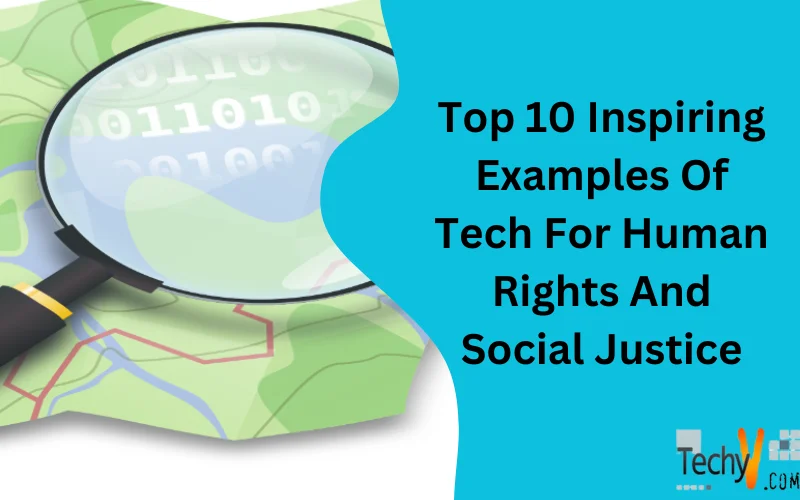 Top 10 Inspiring Examples Of Tech For Human Rights And Social Justice
