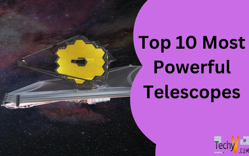 Top 10 Most Powerful Telescopes