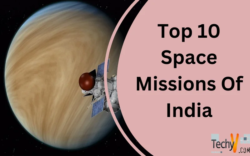 Top 10 Space Missions Of India