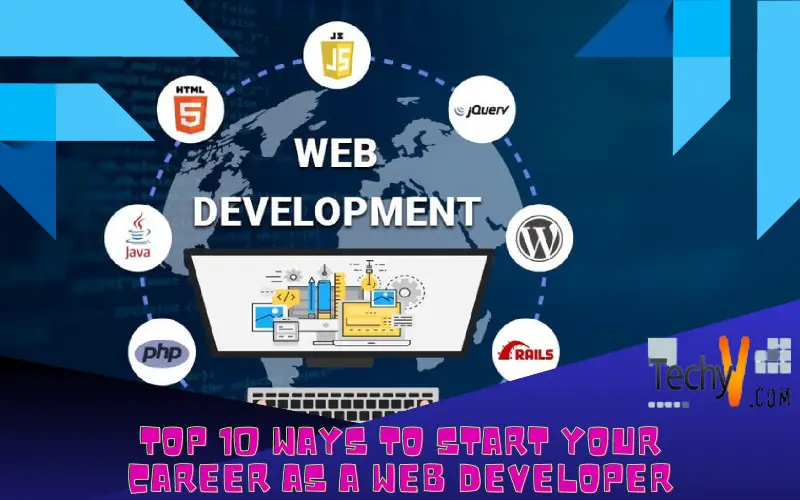 Top 10 Ways To Start Your Career As A Web Developer