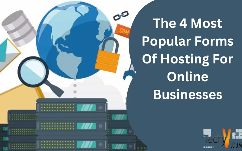 The 4 Most Popular Forms Of Hosting For Online Businesses