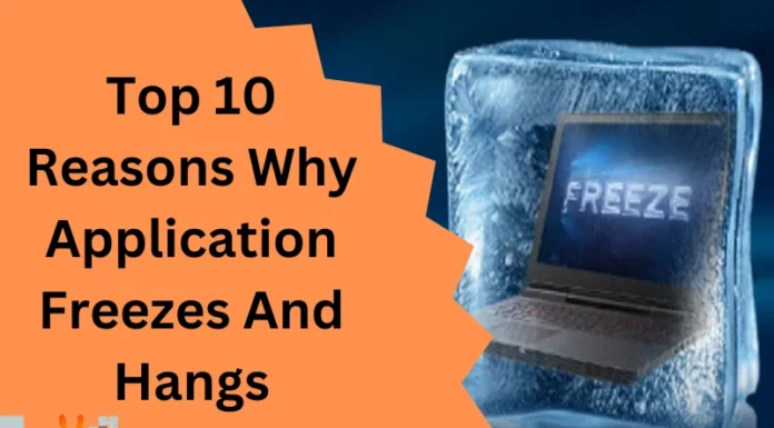 Top 10 Reasons Why Application Freezes And Hangs