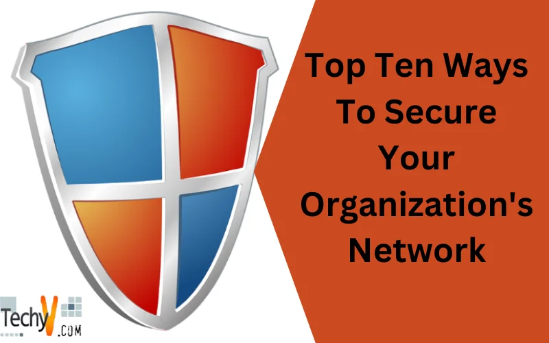 Top Ten Ways To Secure Your Organization's Network