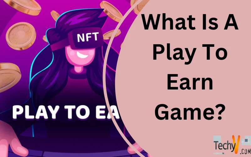 What Is A Play To Earn Game?