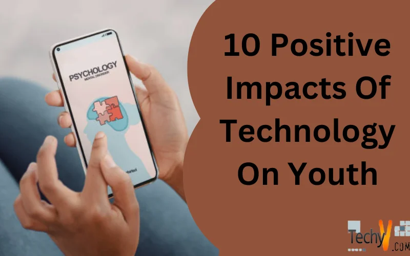 10 Positive Impacts Of Technology On Youth