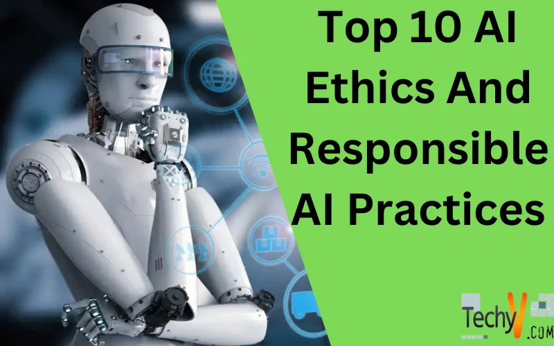 Top 10 AI Ethics And Responsible AI Practices
